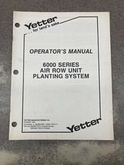 Yetter 6000 Series Air Row Unit Planting System Operators Manual (2565-237)