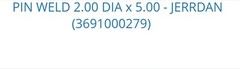 PIN WELD 2.00 DIA x 5.00 – JERR DAN PART# 3691000279 -FAST SHIPPING-