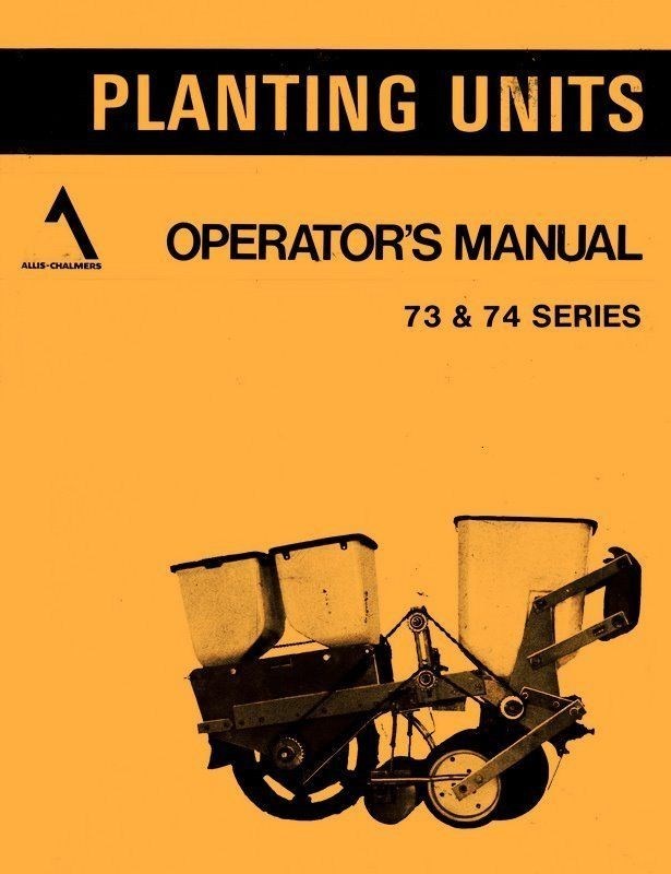 Allis Chalmers Series 73 and 74 planting Unit Planter Operators Manual AC