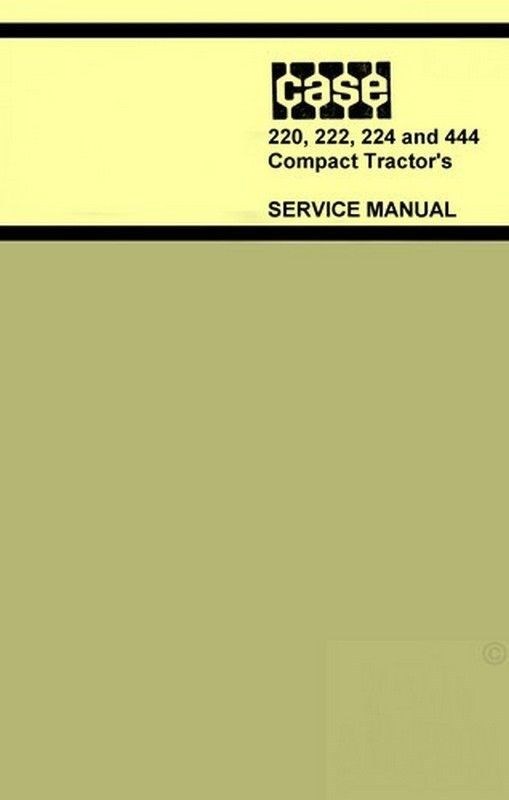 Case 220 222 224 444 Compact Garden Tractor Shop Service Manual