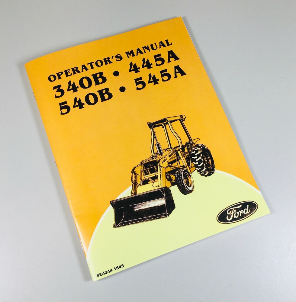 Ford 340B 445A 540B 545A Tractor Loader Backhoe Owners Operators Manual Book